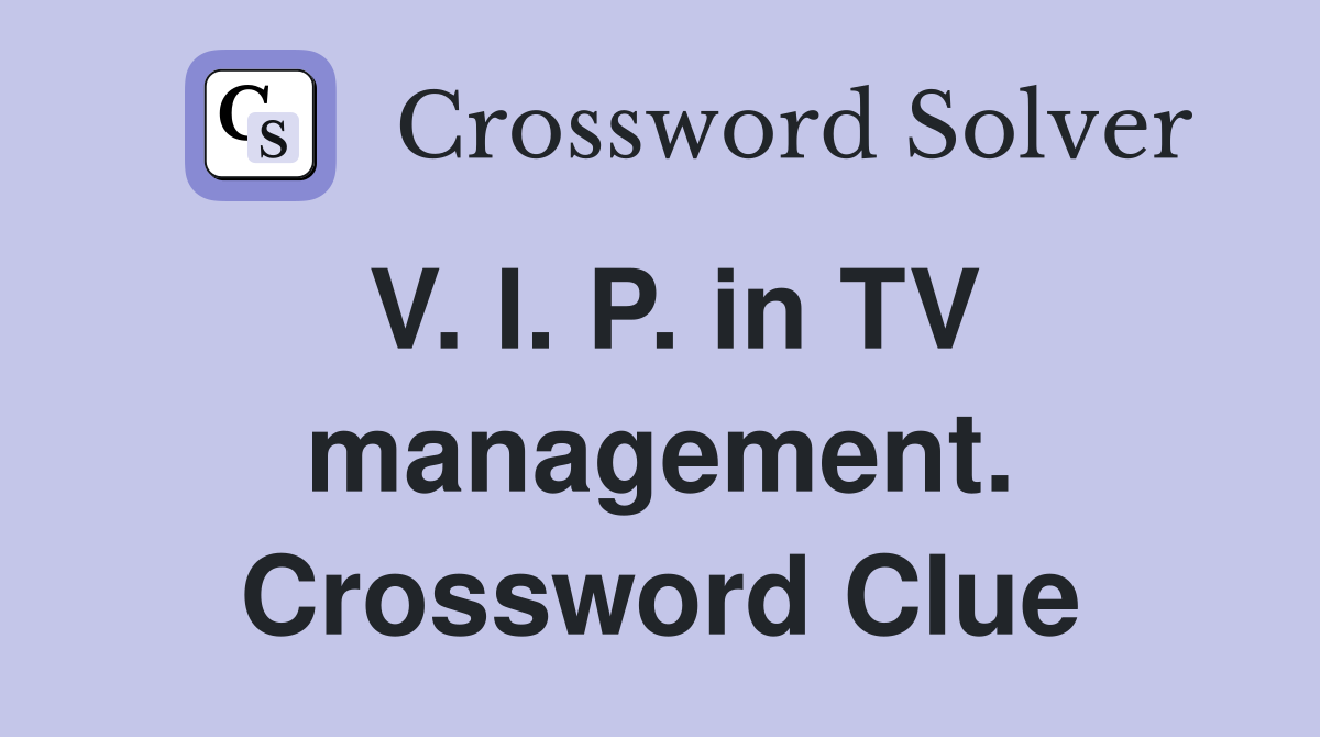 V. I. P. in TV management. Crossword Clue