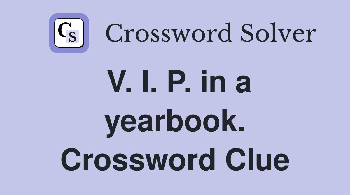V. I. P. in a yearbook. Crossword Clue