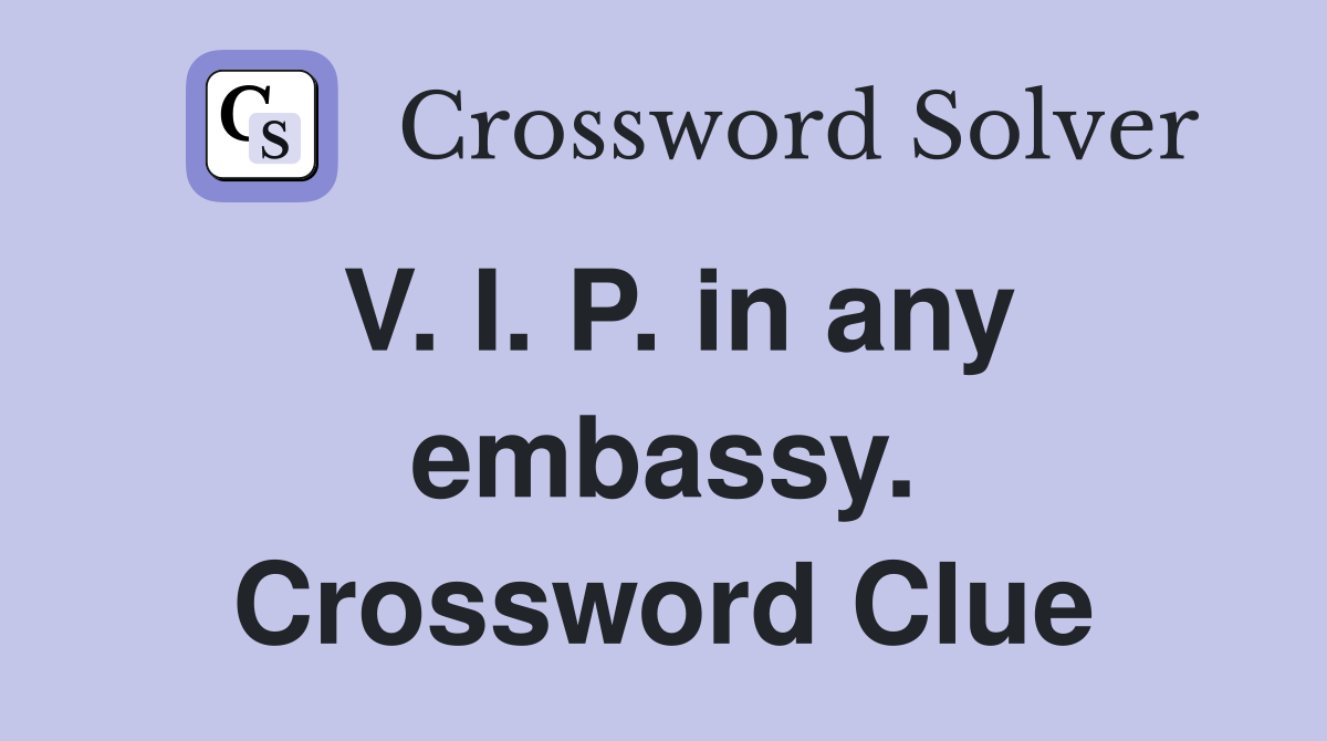 V. I. P. in any embassy. Crossword Clue