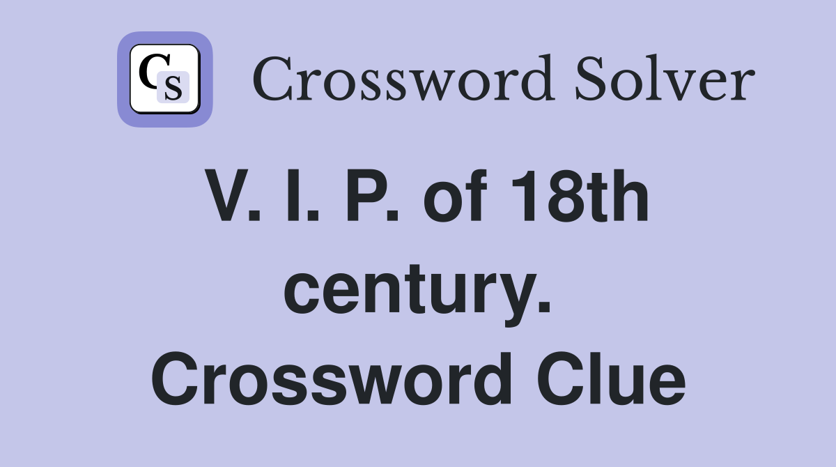 V. I. P. of 18th century. Crossword Clue