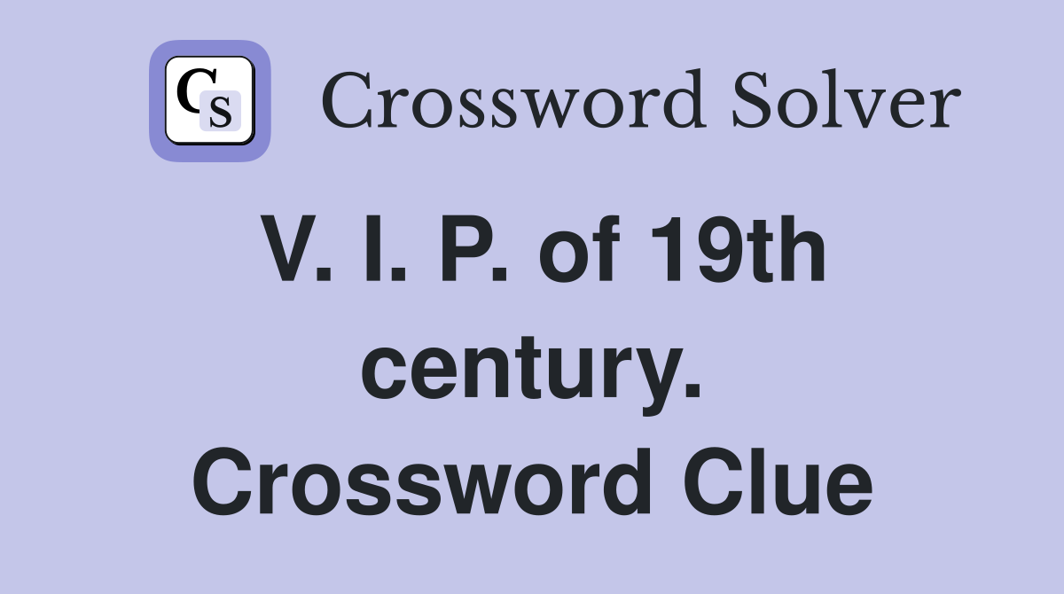 V. I. P. of 19th century. Crossword Clue
