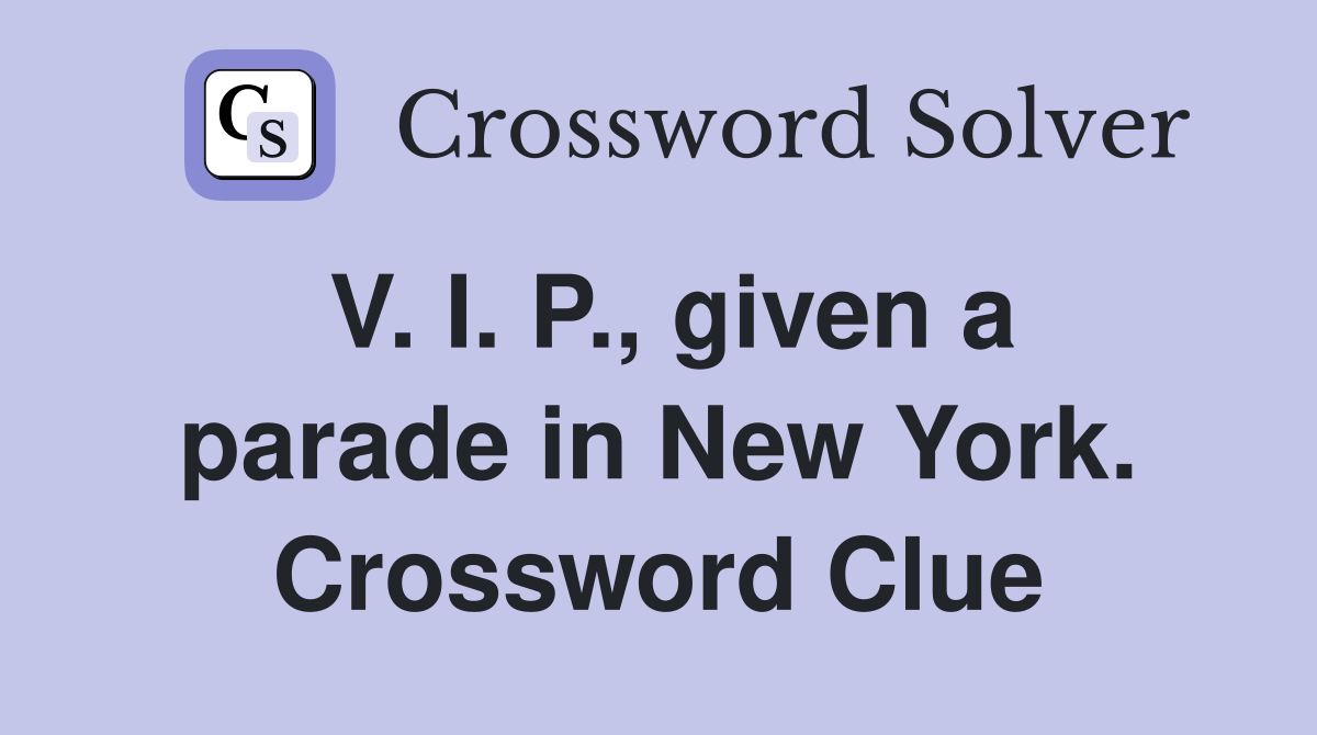 V. I. P., given a parade in New York. Crossword Clue