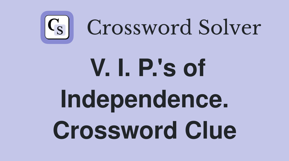 V. I. P.'s of Independence. Crossword Clue