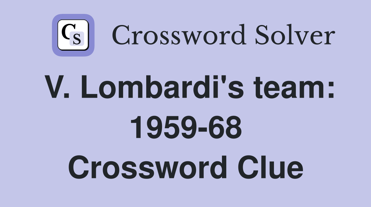 V. Lombardi's team: 1959-68 Crossword Clue