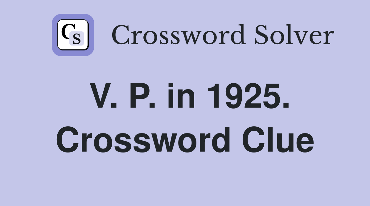 V. P. in 1925. Crossword Clue