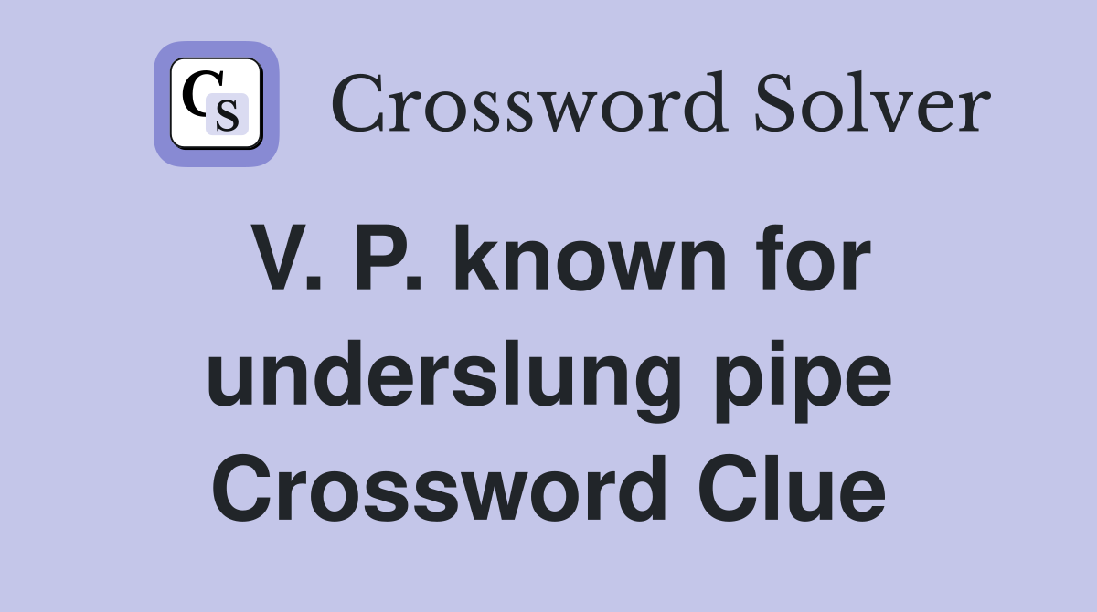 V. P. known for underslung pipe Crossword Clue