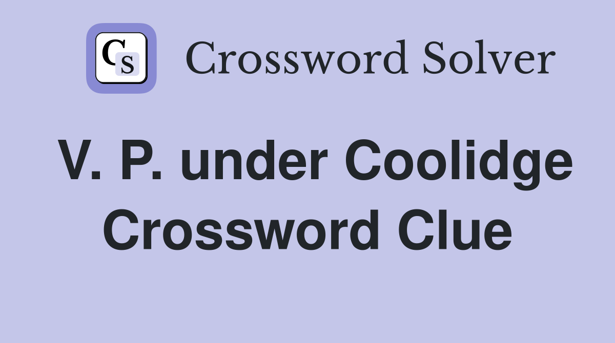 V. P. under Coolidge Crossword Clue