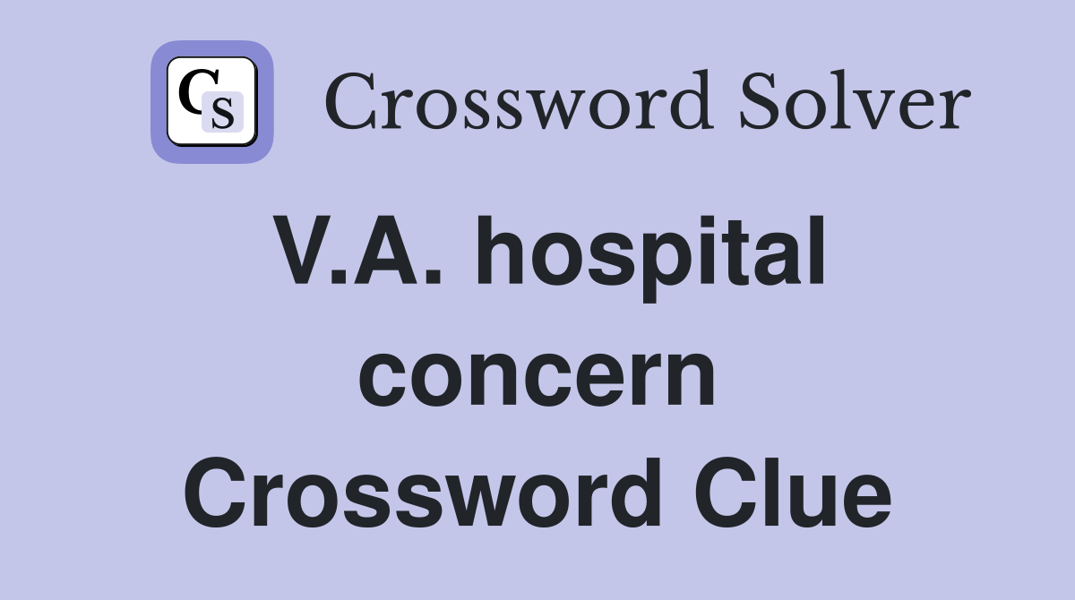 V.A. hospital concern Crossword Clue
