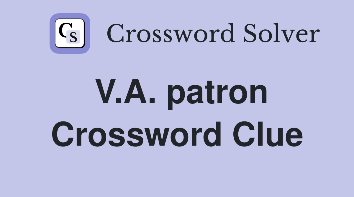 V.A. patron Crossword Clue