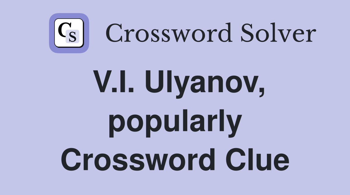 V.I. Ulyanov, popularly Crossword Clue