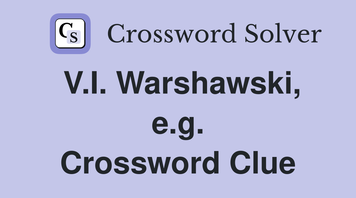 V.I. Warshawski, e.g. Crossword Clue