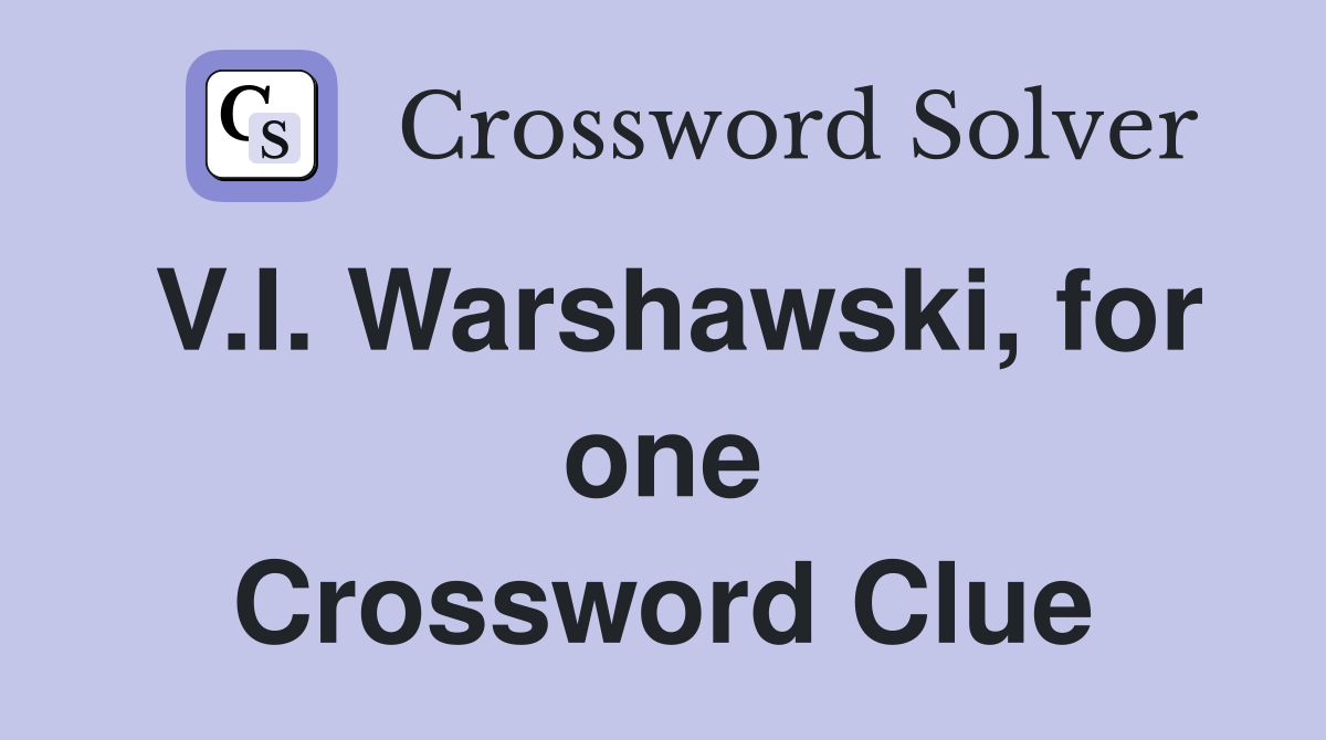 V.I. Warshawski, for one Crossword Clue