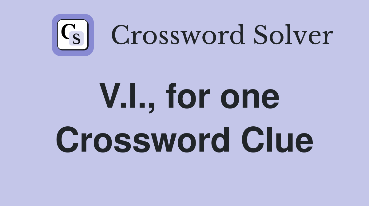 V.I., for one Crossword Clue