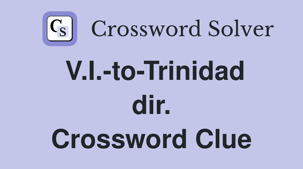 V.I.-to-Trinidad dir. Crossword Clue