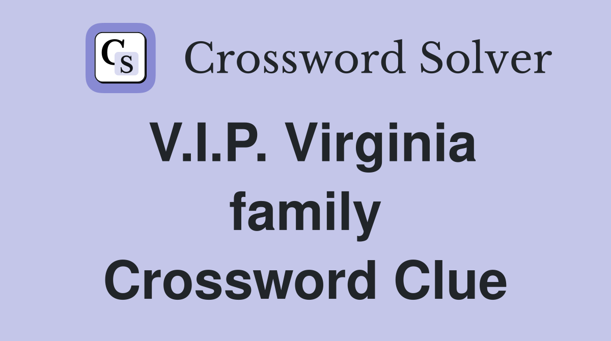V.I.P. Virginia family Crossword Clue
