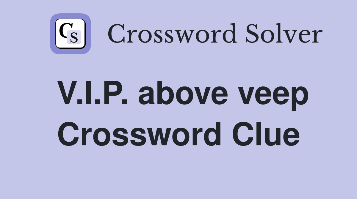 V.I.P. above veep Crossword Clue