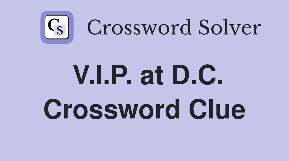 V.I.P. at D.C. Crossword Clue
