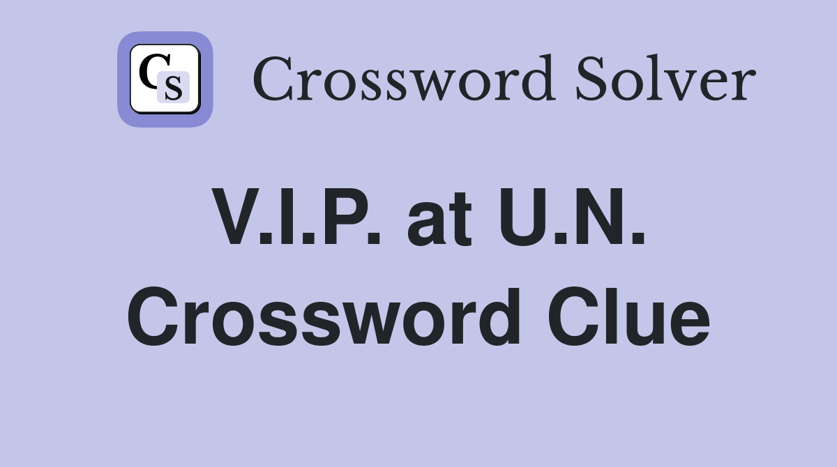 V.I.P. at U.N. Crossword Clue