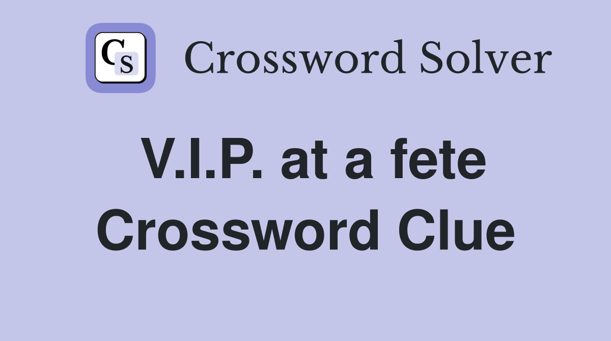 V.I.P. at a fete Crossword Clue