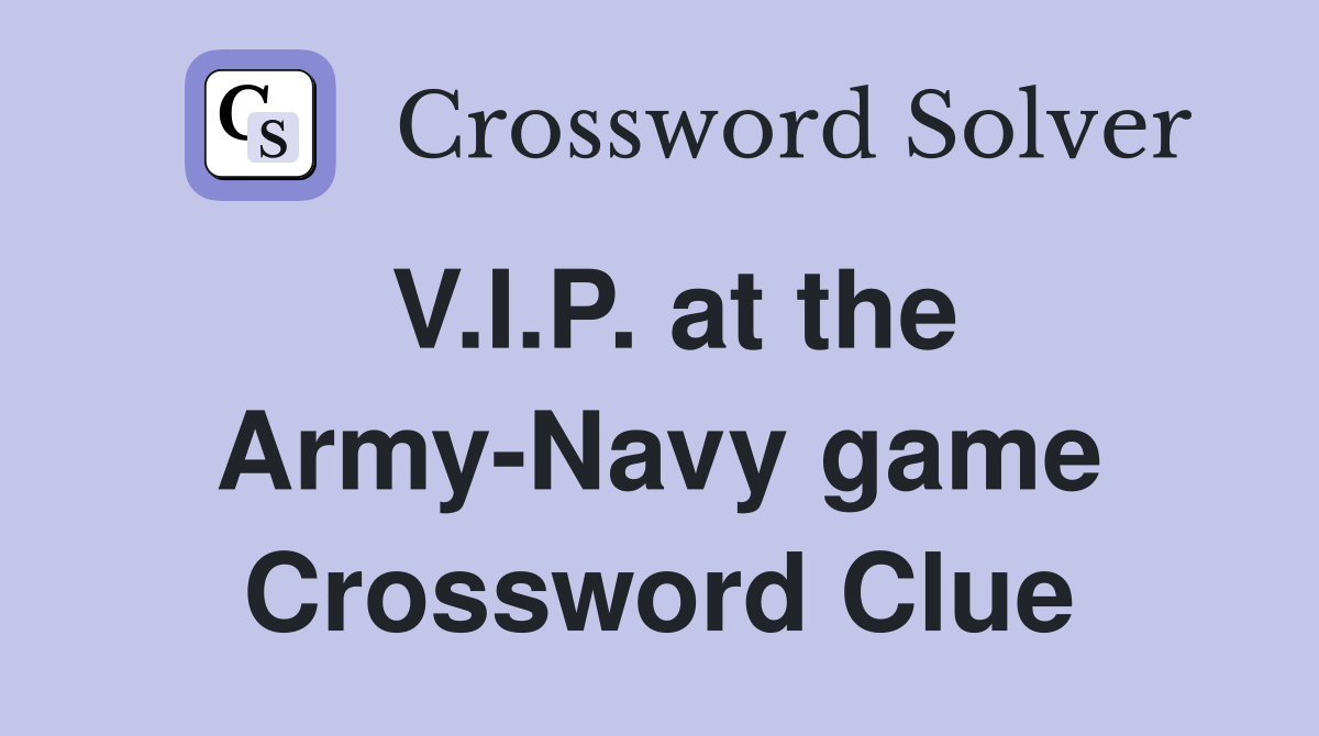 V.I.P. at the Army-Navy game Crossword Clue