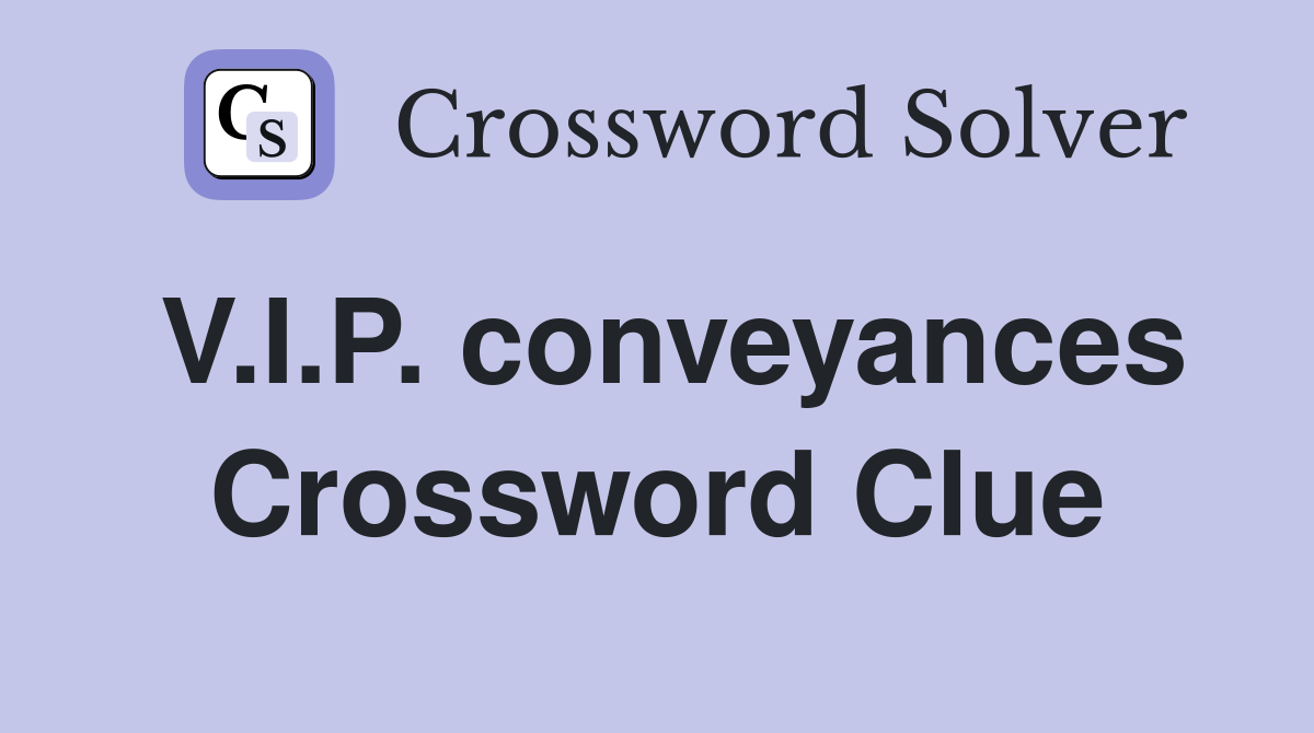 V.I.P. conveyances Crossword Clue