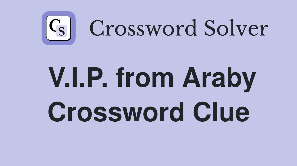 V.I.P. from Araby Crossword Clue