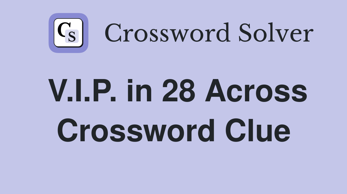 V.I.P. in 28 Across Crossword Clue