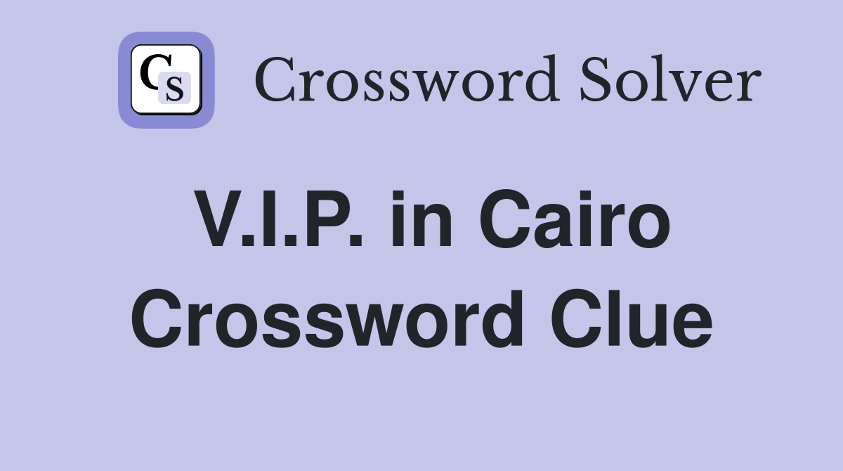 V.I.P. in Cairo Crossword Clue