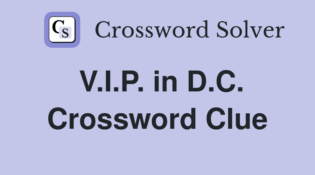 V.I.P. in D.C. Crossword Clue