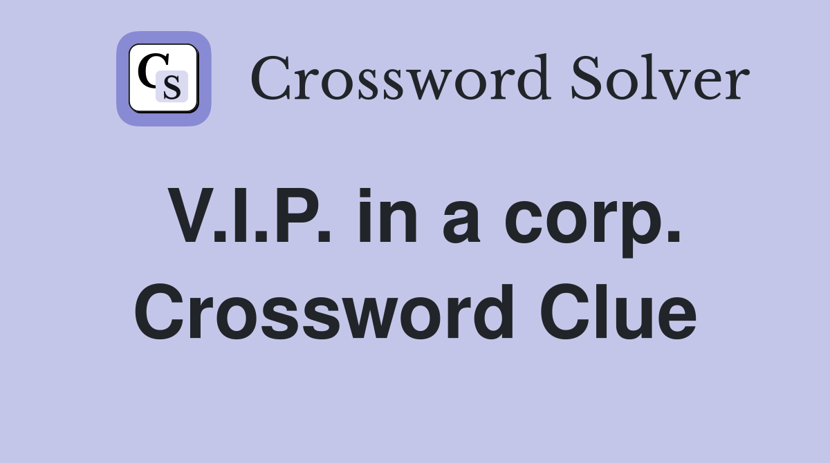 V.I.P. in a corp. Crossword Clue