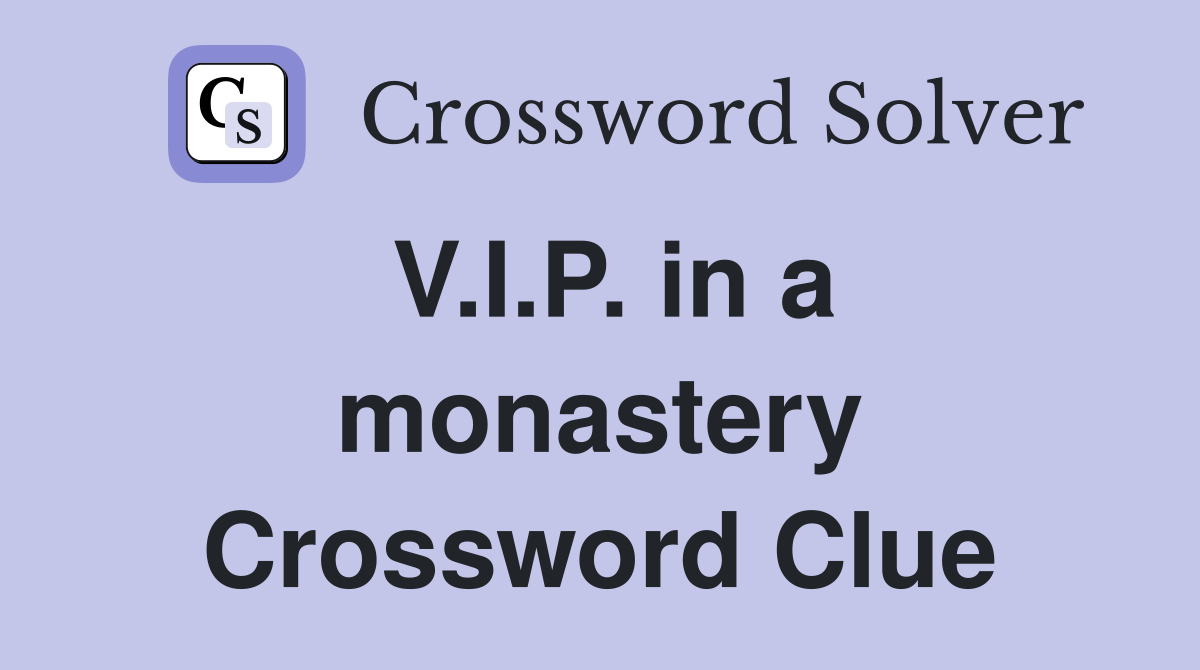 V.I.P. in a monastery Crossword Clue