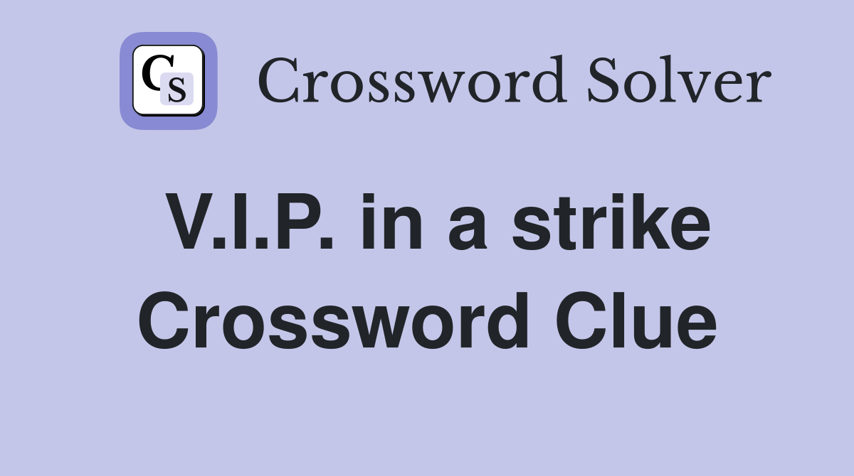 V.I.P. in a strike Crossword Clue