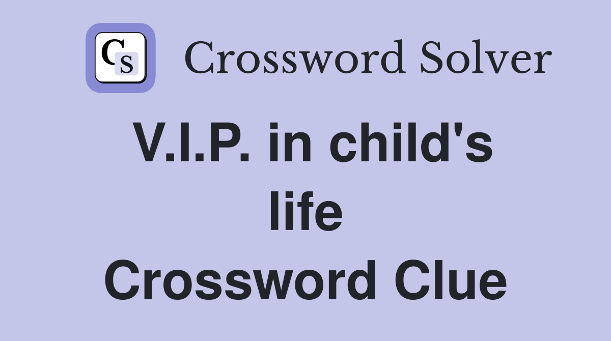 V.I.P. in child's life Crossword Clue
