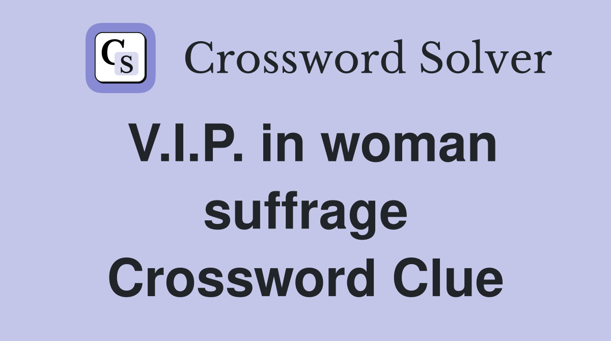 V.I.P. in woman suffrage Crossword Clue
