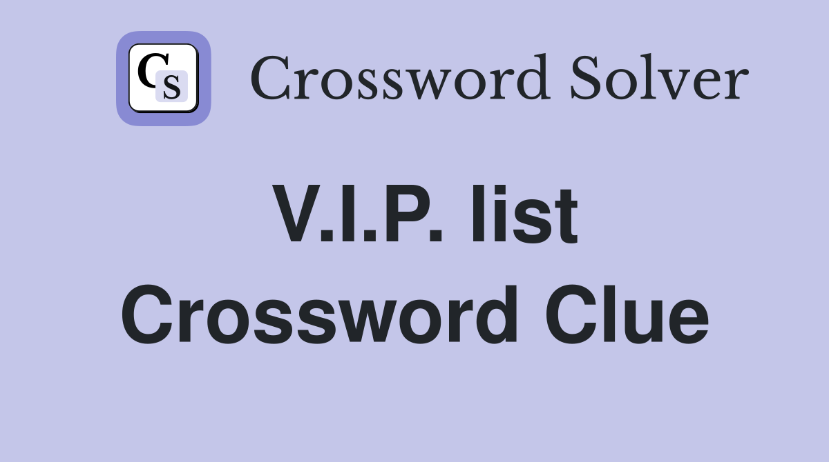 V.I.P. list Crossword Clue