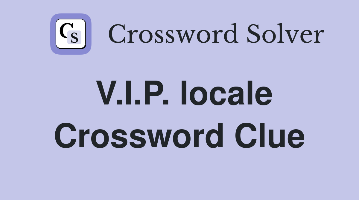V.I.P. locale Crossword Clue