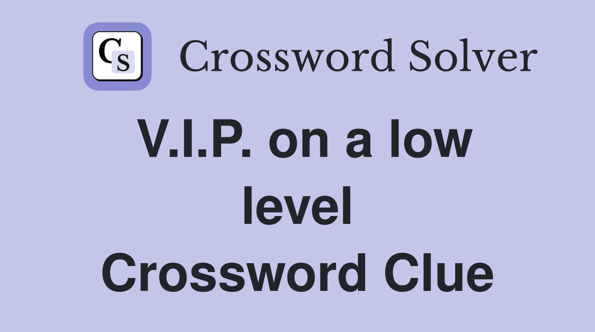 V.I.P. on a low level Crossword Clue