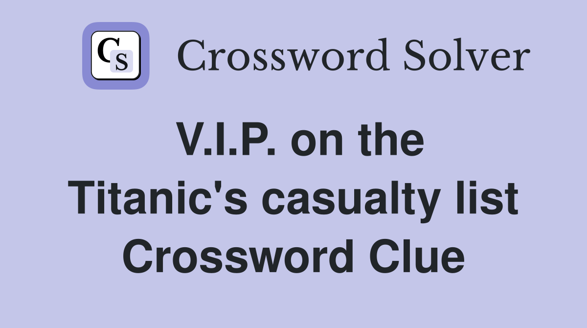 V.I.P. on the Titanic's casualty list Crossword Clue