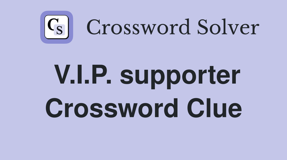 V.I.P. supporter Crossword Clue