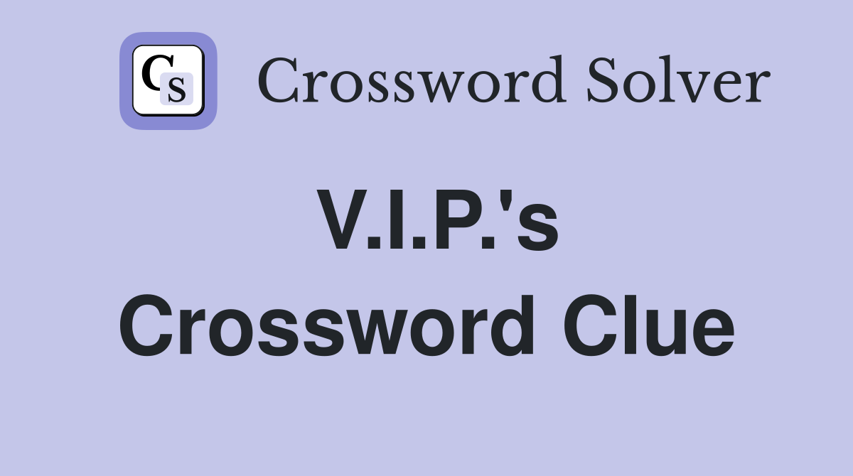 V.I.P.'s Crossword Clue