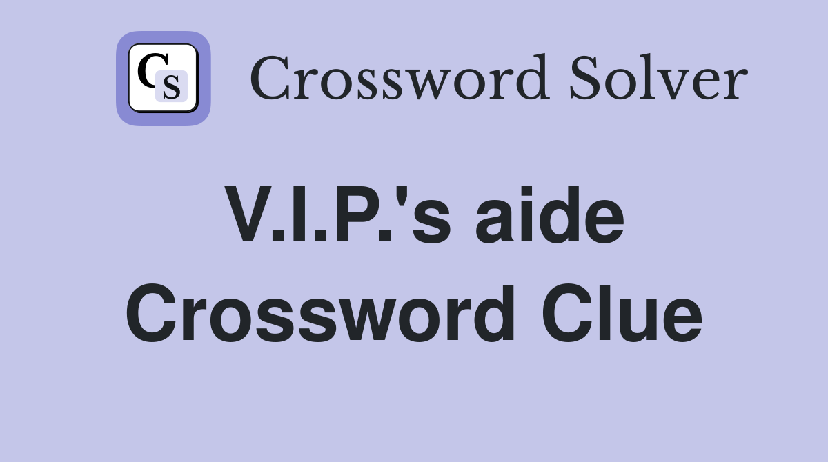 V.I.P.'s aide Crossword Clue