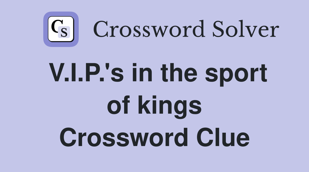 V.I.P.'s in the sport of kings Crossword Clue