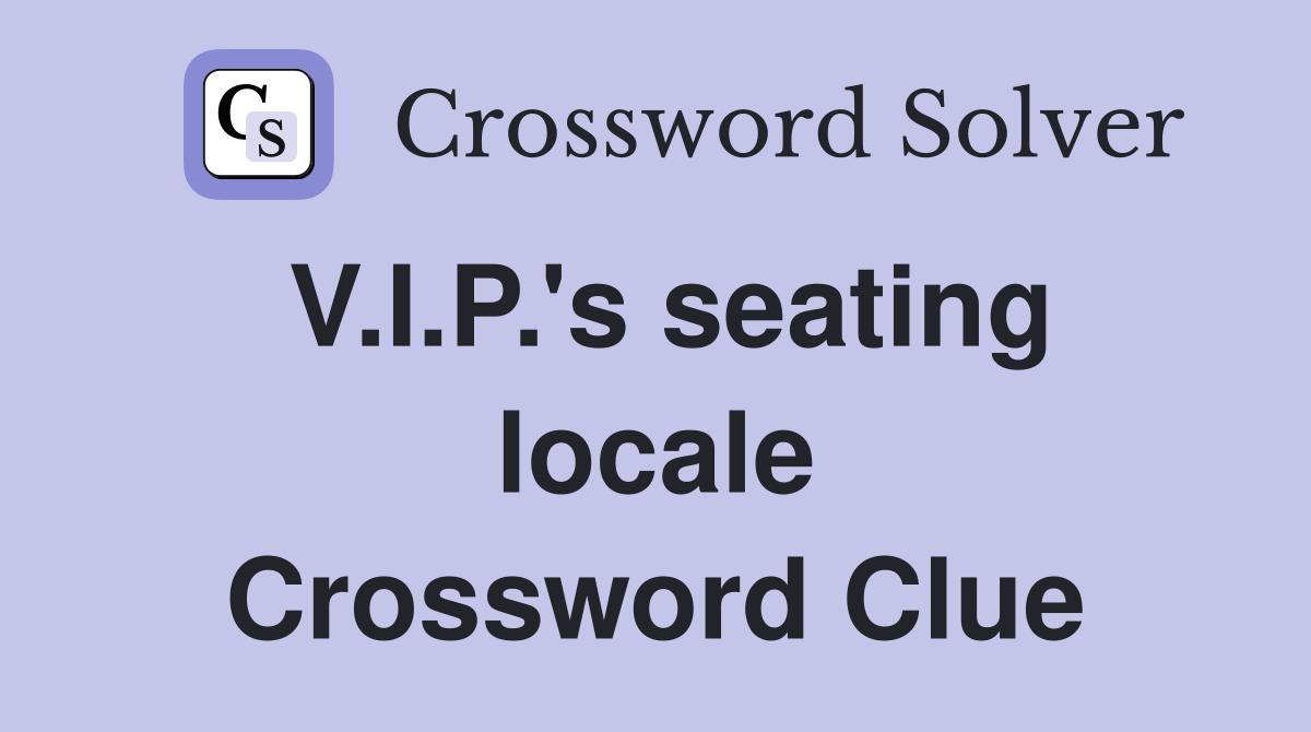 V.I.P.'s seating locale Crossword Clue