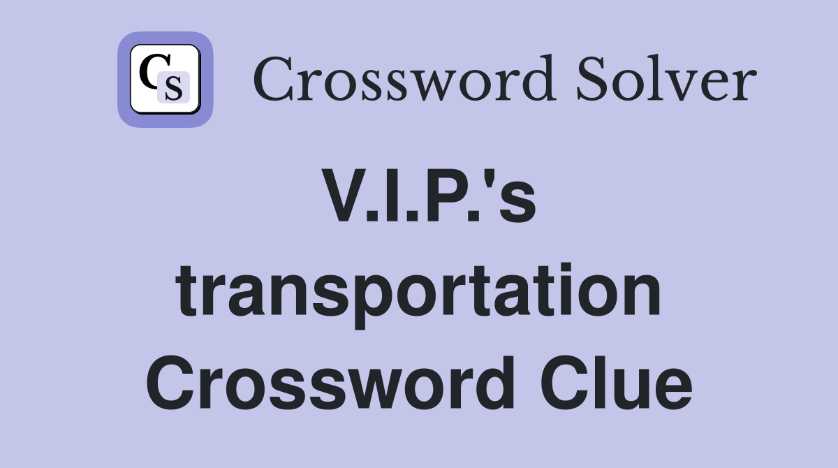 V.I.P.'s transportation Crossword Clue