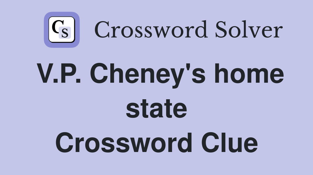 V.P. Cheney's home state Crossword Clue