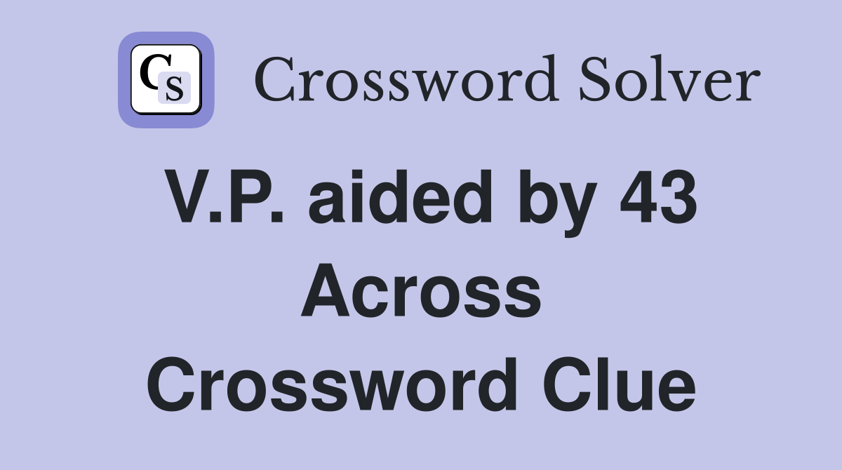 V.P. aided by 43 Across Crossword Clue