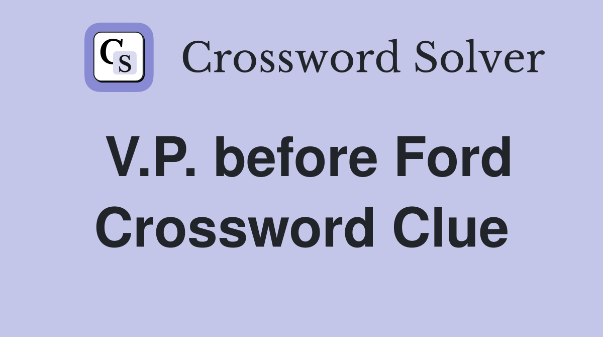 V.P. before Ford Crossword Clue