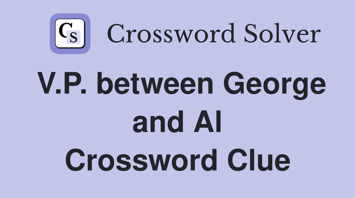V.P. between George and Al Crossword Clue