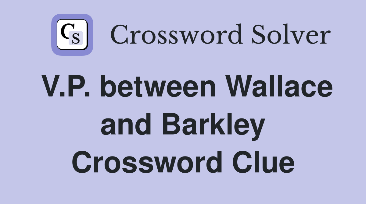 V.P. between Wallace and Barkley Crossword Clue