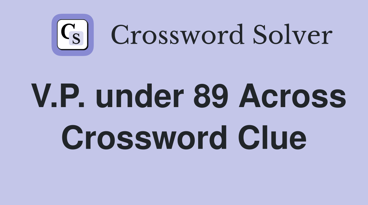 V.P. under 89 Across Crossword Clue